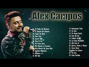 LA MEJOR MUSICA CRISTIANA 2025 - ALEX CAMPOS SUS MEJORES EXITOS MIX - 30 GRANDES ÉXITOS