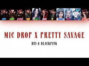 BLACKPINK & BTS - Pretty Savage & Mic Drop Lyrics [Color Coded Lyrics/Han/Rom/Eng]
