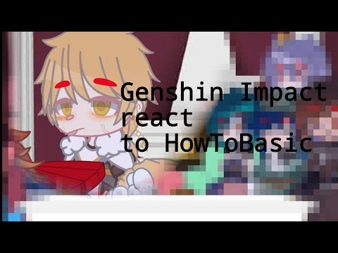 Genshin Impact react to HowToBasic||2/2||[ʟᴀᴍᴇ]