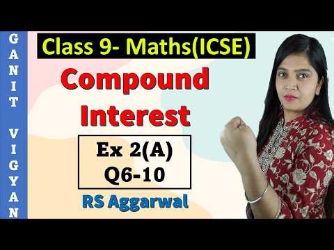 Compound Interest | ICSE class 9 math | Ch 2 | Exercise 2 (A) | Q 6-10 | RS Aggarwal