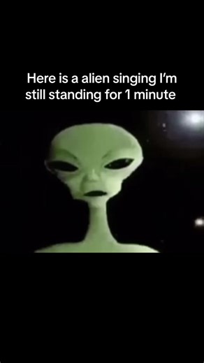 Alien Singing 'I'm Still Standing' for One Minute