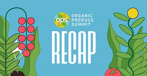 Inside the 2021 Organic Produce Summit