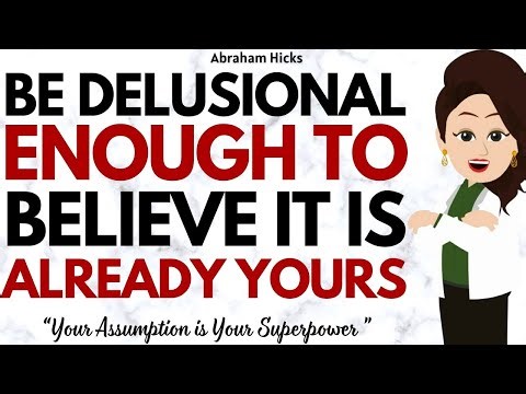 Be Delusional Enough to Live as if it’s Already Yours ✅Abraham Hicks 2026