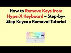 How to Remove Keys from HyperX Keyboard – Step-by-Step Keycap Removal Tutorial