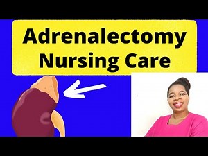 Adrenalectomy; pre and post operative Nursing care