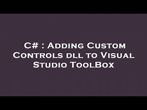 C# : Adding Custom Controls dll to Visual Studio ToolBox