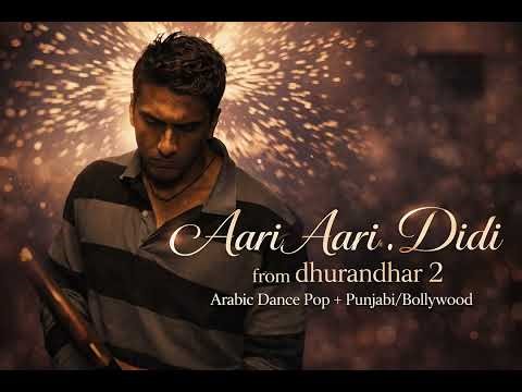 Aari Aari x Didi Song | Dhurandhar 2 | Arabic Dance Pop + Punjabi Bollywood Mix 🔥 4K #song #love