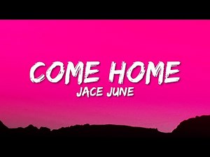 Jace June - Come Home (Lyrics)
