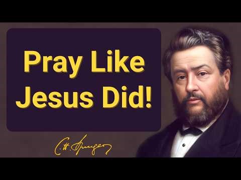 Pray Like Jesus Did! | Charles Spurgeon | Devotional | "Morning & Evening: Daily Readings"