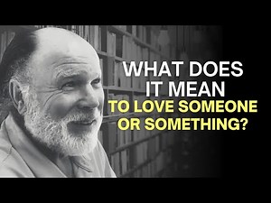 What Does it Mean to Love Someone or Something?