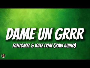 Fantomel & Kate Lynn - Dame Un Grrr (Trending Audio)