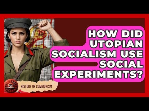How Did Utopian Socialism Use Social Experiments? - History of Communism