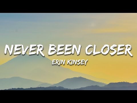 Erin Kinsey - never been closer (Lyrics)