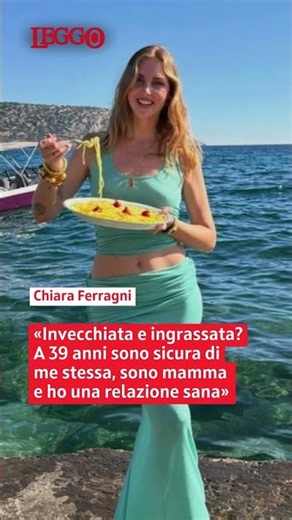 Chiara Ferragni: «Invecchiata e ingrassata? A 39 anni sono sicura di me e ho una relazione sana»