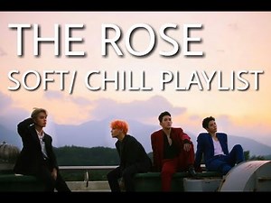 THE ROSE (더 로즈) SOFT/ CHILL PLAYLIST