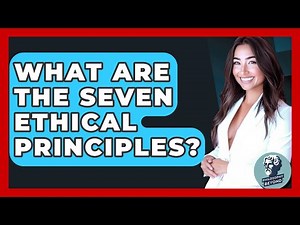 What Are The Seven Ethical Principles? - Philosophy Beyond
