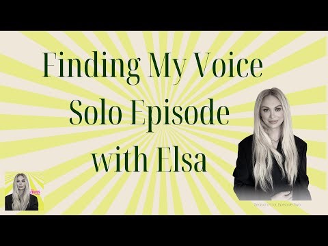 Finding My Voice Solo Episode with Elsa