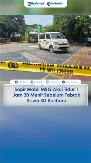 Sopir Mobil MBG Akui Tidur 1 Jam 30 Menit Sebelum Tabrak Siswa SD Kalibaru, Ngantuk Usai Begadang