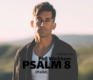 DOWNLOAD SONG: Phil Wickham - Psalm 8 [Hallé] (Mp3 & Lyrics) | CeeNaija