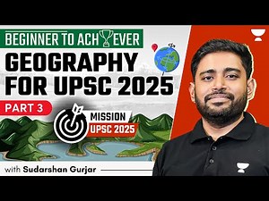 [Beginner to Achiever] Geography for UPSC Beginners, 2025 & 2026 | Sudarshan Gurjar | P3