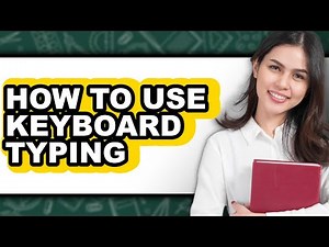 How to Use Keyboard Typing - Full Guide