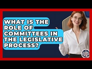 What Is the Role of Committees in the Legislative Process? | Inside the Legislative Branch