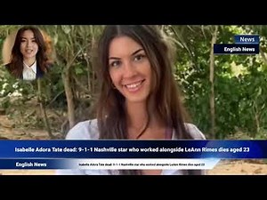 Isabelle Adora Tate dead: 9-1-1 Nashville star who worked alongside LeAnn Rimes dies aged 23