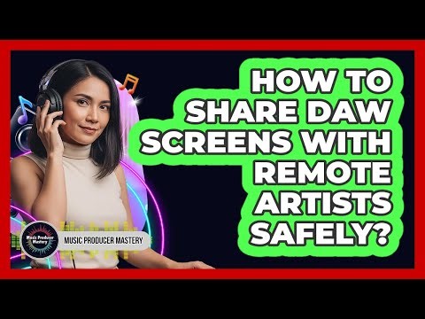 How To Share DAW Screens With Remote Artists Safely?