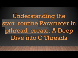Understanding the start_routine Parameter in pthread_create: A Deep Dive into C Threads