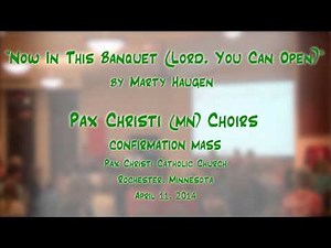 "Now In This Banquet" (Haugen) - Pax Christi (MN) Choirs