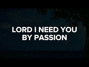 Lord, I Need You - Passion