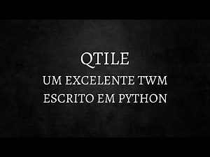 QTILE - Um (ótimo) tiling window manager escrito em Python