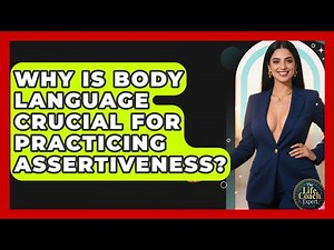 Why Is Body Language Crucial For Practicing Assertiveness? - The Life Coach Expert