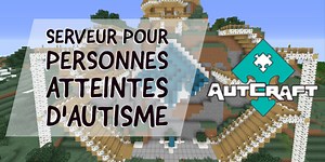 Autcraft : Un Serveur pour les Personnes atteintes d'Autisme ~ Minecraft.fr