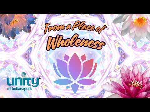 March 22, 2026 - Message: From A Place of Wholeness - Unity of Indianapolis