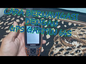 Navigasi GPS GARMIN 64S (Bernavigasi dengan GPS)