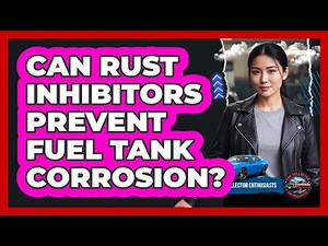 Can Rust Inhibitors Prevent Fuel Tank Corrosion?