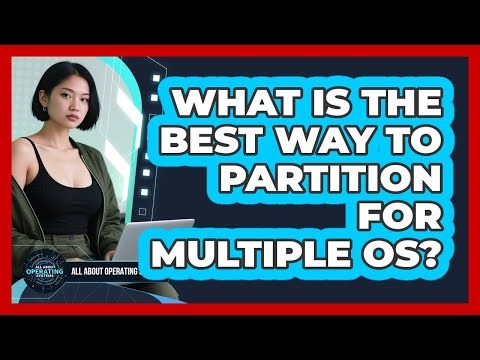 What Is The Best Way To Partition For Multiple OS? - All About Operating Systems