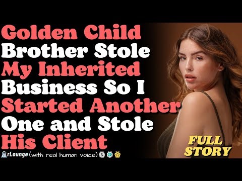 Golden Child Brother Stole My Inherited Business So I Started Another One and Stole His Client