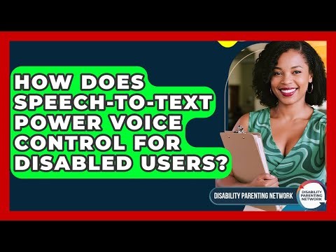 How Does Speech-to-text Power Voice Control For Disabled Users? - Disability Parenting Network