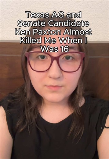 Please help my story reach the Talarico campaign! Our silence must end. —————— Texas Attorney General and Senate candidate Ken Paxton nearly killed me when I was 16. I want the world to know what he’s done. And I’m not the only one. Under Paxton, Texas has been the only state that has threatened to take trans kids away from their families and denied trans kids access to talk therapy. Regardless of anyone’s opinions on trans people, I know in my heart that most people believe these policies are h