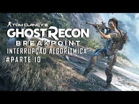 Interrupção Algoritmica - Ghost Reacon Breakpoint - Parte 10