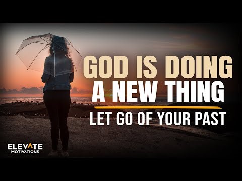 God Is Doing a New Thing: Let Go of Your Past | Christian Motivation