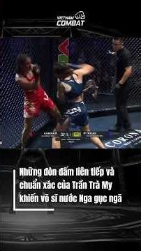 Những đòn đấm liên tiếp và chuẩn xác của Trần Trà My khiến võ sĩ nước Nga gục ngã