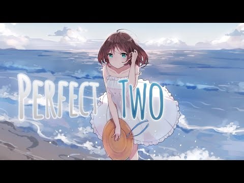Nightcore - Perfect two
