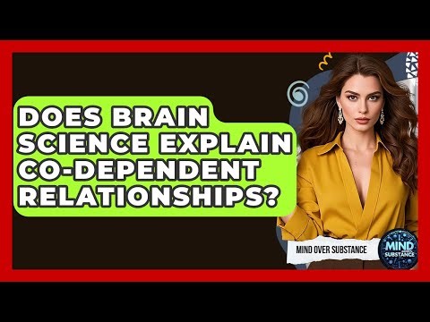 Does Brain Science Explain Co-dependent Relationships? - Mind Over Substance