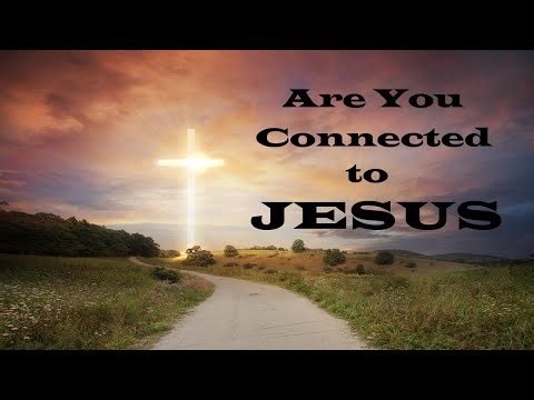 Are You Connected to Jesus? – Walking with Jesus