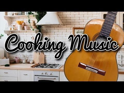 Cooking Music | Relaxing Classical Guitar Instrumentals (30 Minutes)