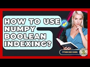 How To Use NumPy Boolean Indexing? - Python Code School