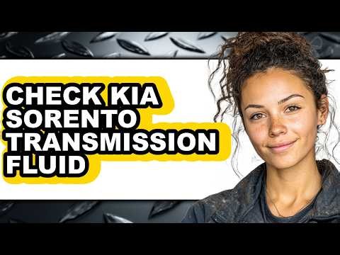 How to Check Kia Sorento Transmission Fluid - Full Guide